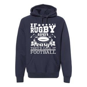 If Rugby Was Easy Theyd Call It Football Funny Rugby Premium Hoodie