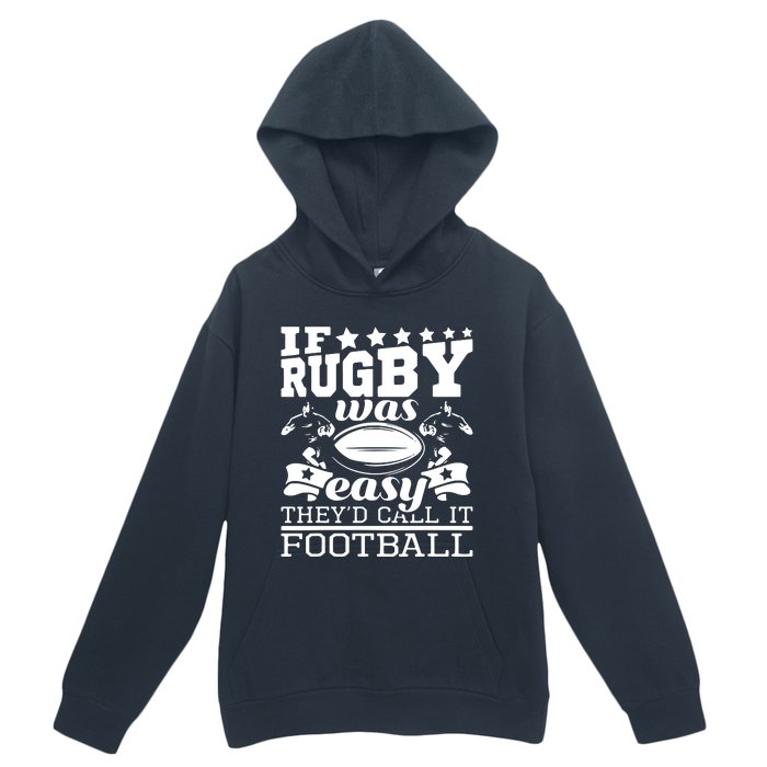 If Rugby Was Easy Theyd Call It Football Funny Rugby Urban Pullover Hoodie