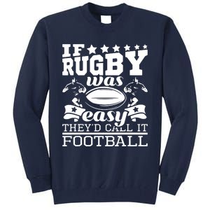 If Rugby Was Easy Theyd Call It Football Funny Rugby Tall Sweatshirt