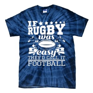 If Rugby Was Easy Theyd Call It Football Funny Rugby Tie-Dye T-Shirt