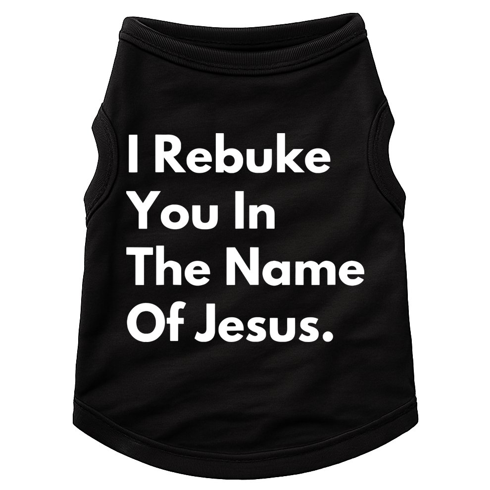 I Rebuke You In The Name Of Jesus Doggie Tank