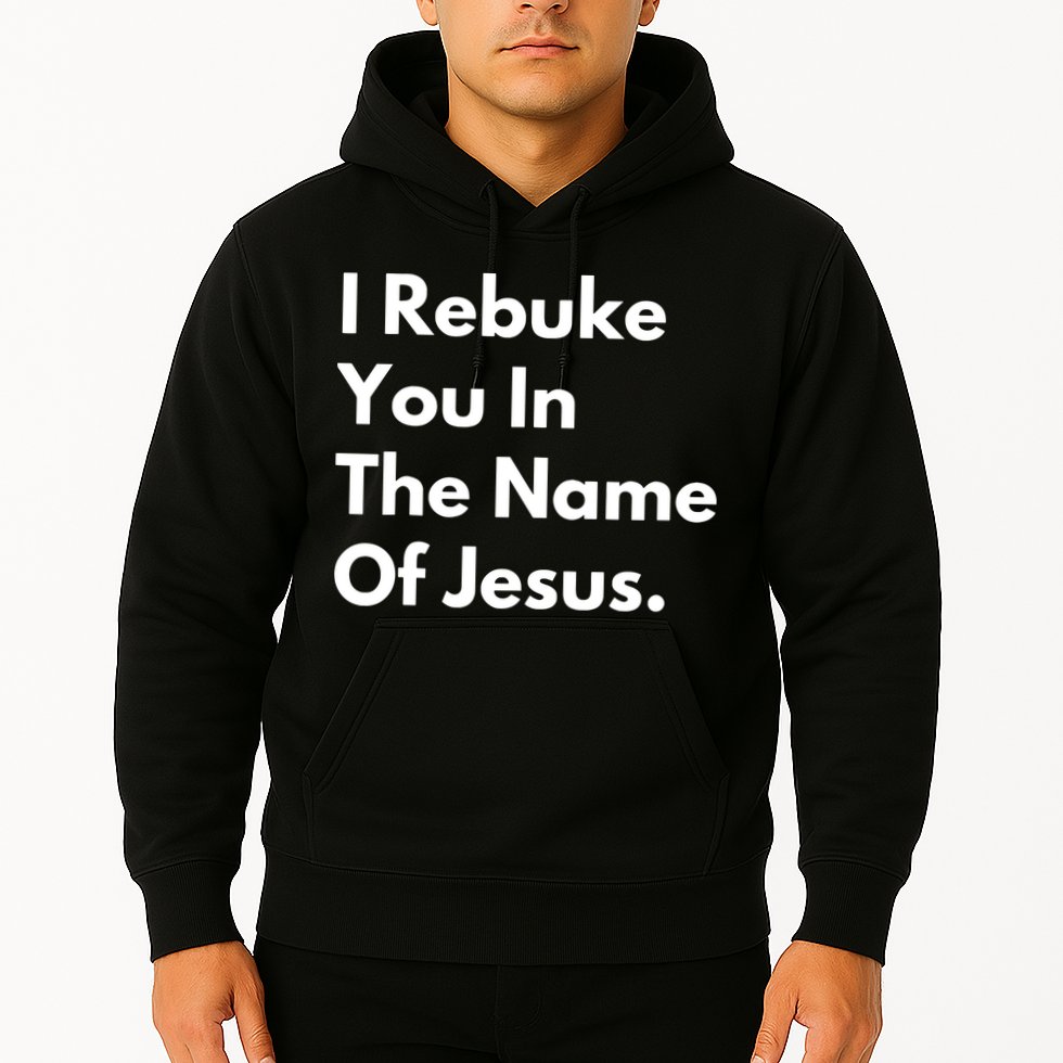 I Rebuke You In The Name Of Jesus Hoodie
