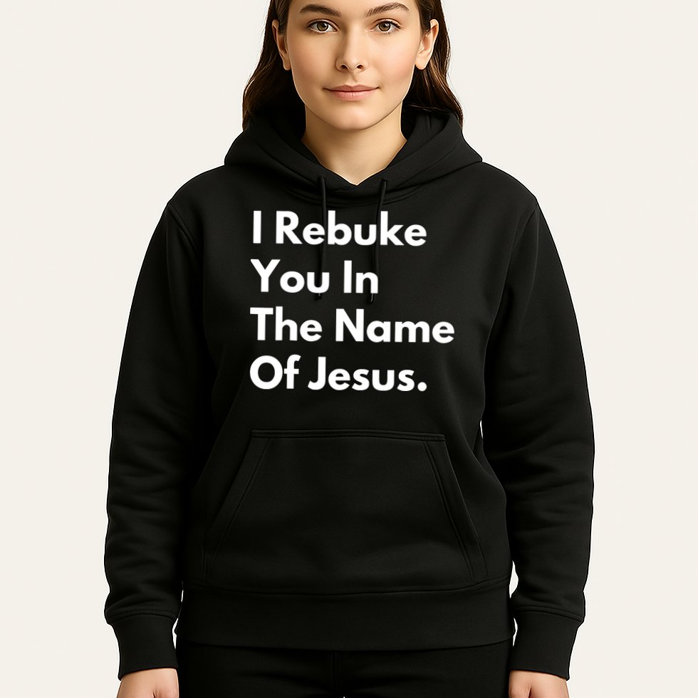 I Rebuke You In The Name Of Jesus Hoodie
