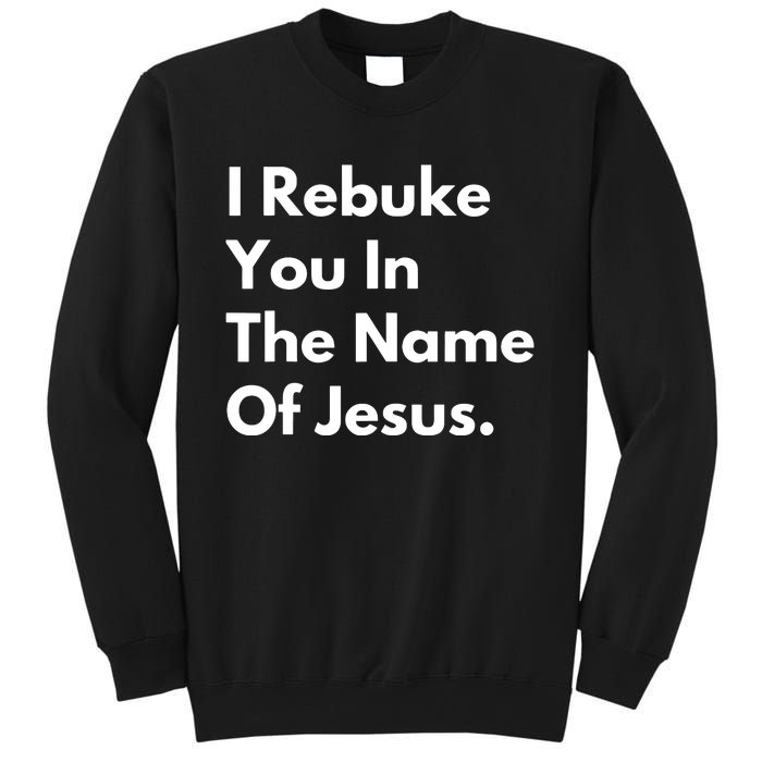 I Rebuke You In The Name Of Jesus Sweatshirt