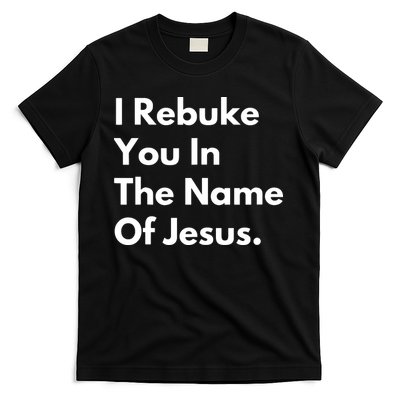I Rebuke You In The Name Of Jesus T-Shirt