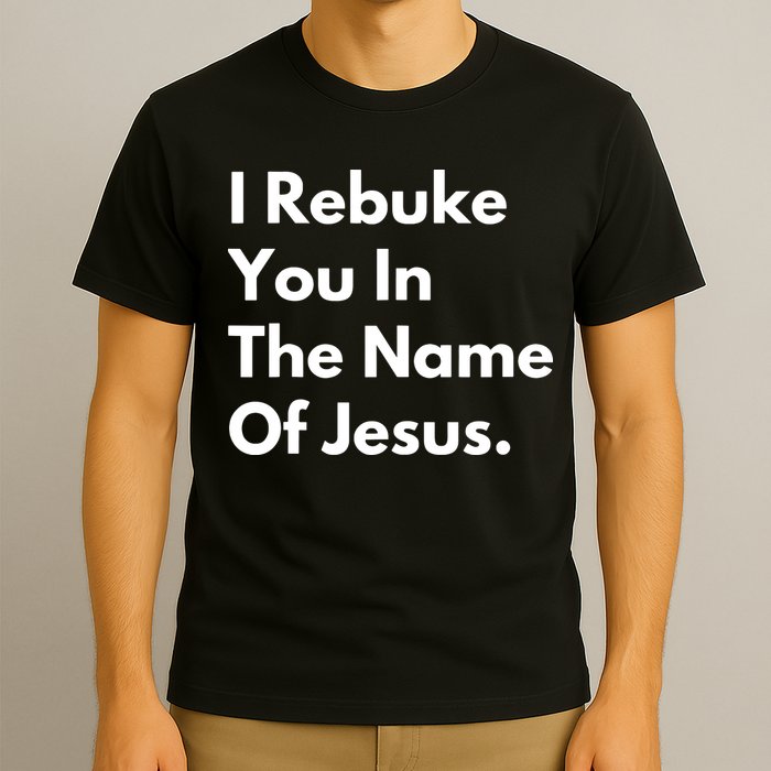 I Rebuke You In The Name Of Jesus T-Shirt