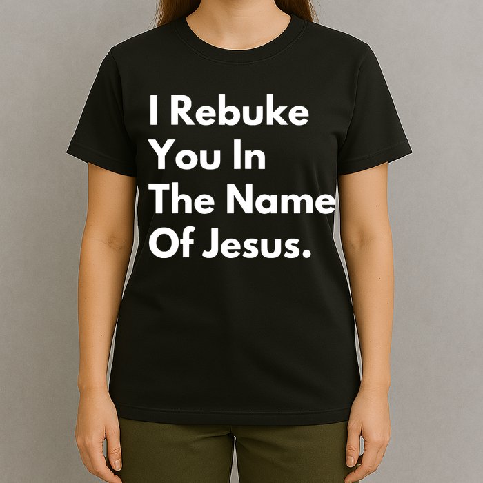 I Rebuke You In The Name Of Jesus T-Shirt