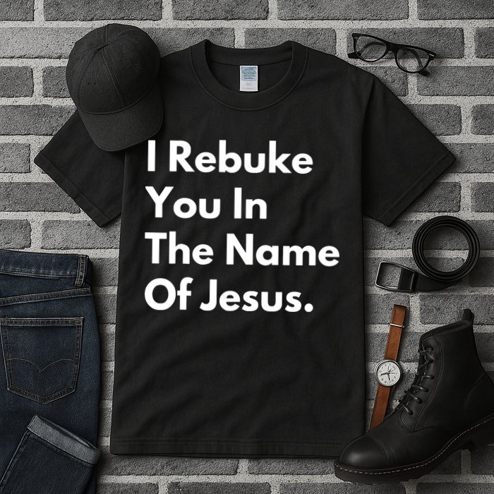 I Rebuke You In The Name Of Jesus Tall T-Shirt