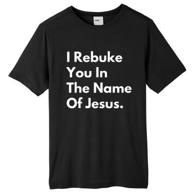 I Rebuke You In The Name Of Jesus Tall Fusion ChromaSoft Performance T-Shirt