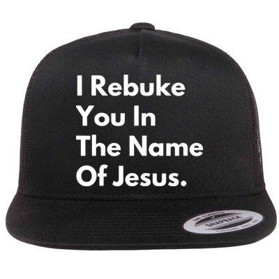I Rebuke You In The Name Of Jesus Flat Bill Trucker Hat
