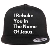 I Rebuke You In The Name Of Jesus Flat Bill Trucker Hat