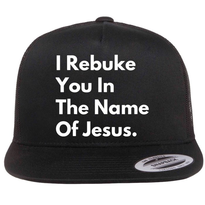 I Rebuke You In The Name Of Jesus Flat Bill Trucker Hat