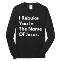 I Rebuke You In The Name Of Jesus Tall Long Sleeve T-Shirt