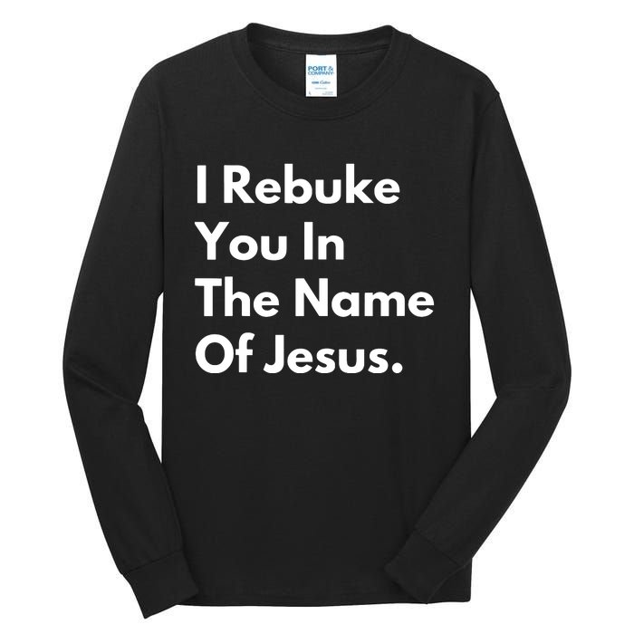 I Rebuke You In The Name Of Jesus Tall Long Sleeve T-Shirt