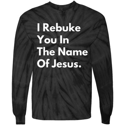 I Rebuke You In The Name Of Jesus Tie-Dye Long Sleeve Shirt