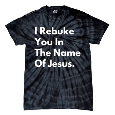 I Rebuke You In The Name Of Jesus Tie-Dye T-Shirt