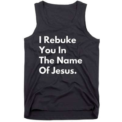 I Rebuke You In The Name Of Jesus Tank Top