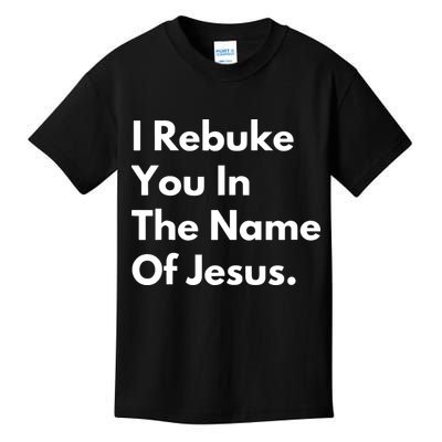 I Rebuke You In The Name Of Jesus Kids T-Shirt