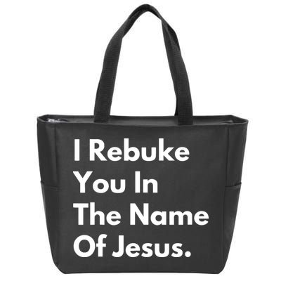 I Rebuke You In The Name Of Jesus Zip Tote Bag