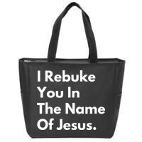 I Rebuke You In The Name Of Jesus Zip Tote Bag