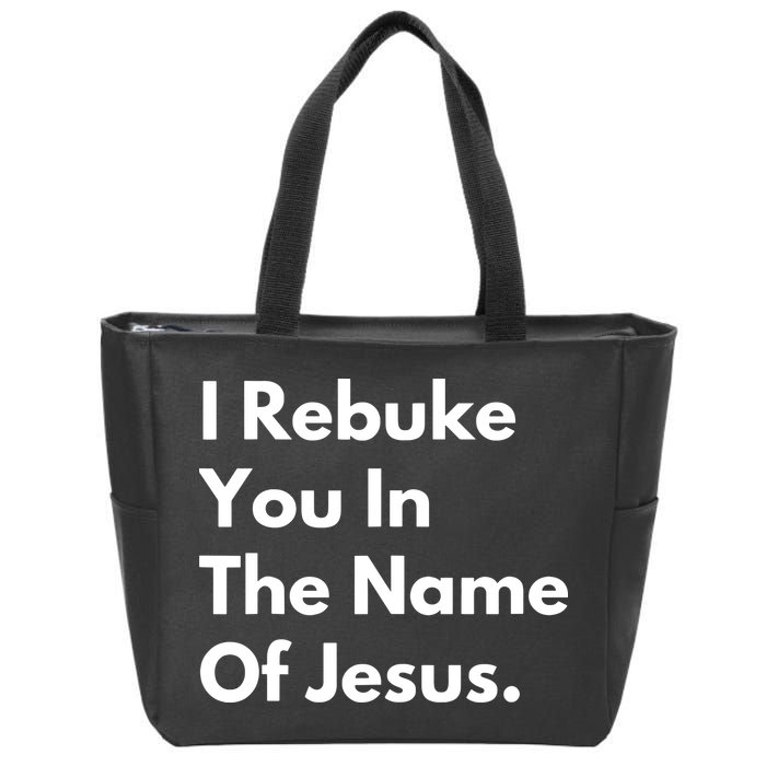 I Rebuke You In The Name Of Jesus Zip Tote Bag