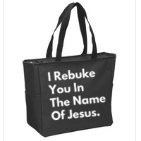 I Rebuke You In The Name Of Jesus Zip Tote Bag