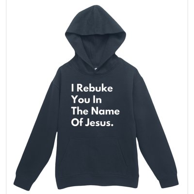 I Rebuke You In The Name Of Jesus Urban Pullover Hoodie