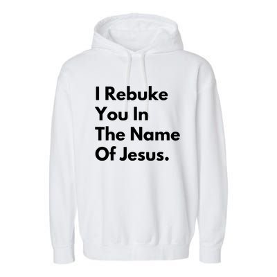 I Rebuke You In The Name Of Jesus Garment-Dyed Fleece Hoodie