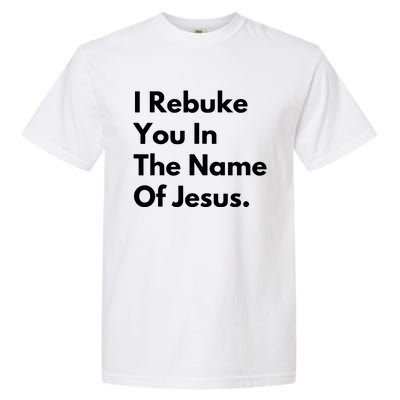 I Rebuke You In The Name Of Jesus Garment-Dyed Heavyweight T-Shirt