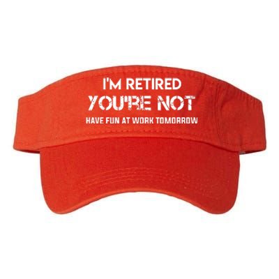 Im Retired Youre Not Have Fun At Work Tomorrow Valucap Bio-Washed Visor