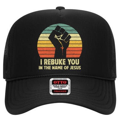 I Rebuke You In The Name Of Jesus High Crown Mesh Back Trucker Hat