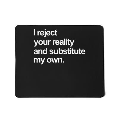 I Reject Your Reality And Substitute My Own Mousepad