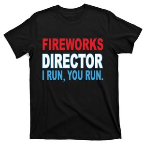 I Run You Run Funny Fireworks Director T-Shirt