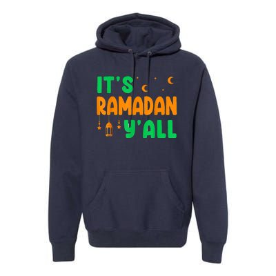 Its Ramadan Yall Ramadan Ramadan Kareem Premium Hoodie