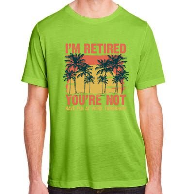 Im Retired Youre Not Have Fun At Work Tomorrow Picture Icons Great Gift Adult ChromaSoft Performance T-Shirt