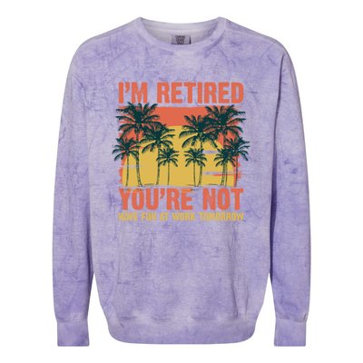 Im Retired Youre Not Have Fun At Work Tomorrow Picture Icons Great Gift Colorblast Crewneck Sweatshirt