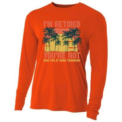 Im Retired Youre Not Have Fun At Work Tomorrow Picture Icons Great Gift Cooling Performance Long Sleeve Crew