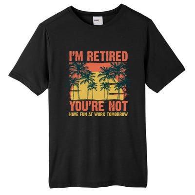 Im Retired Youre Not Have Fun At Work Tomorrow Picture Icons Great Gift Tall Fusion ChromaSoft Performance T-Shirt