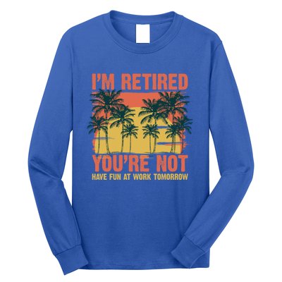 Im Retired Youre Not Have Fun At Work Tomorrow Picture Icons Great Gift Long Sleeve Shirt