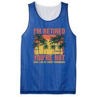 Im Retired Youre Not Have Fun At Work Tomorrow Picture Icons Great Gift Mesh Reversible Basketball Jersey Tank