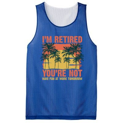 Im Retired Youre Not Have Fun At Work Tomorrow Picture Icons Great Gift Mesh Reversible Basketball Jersey Tank