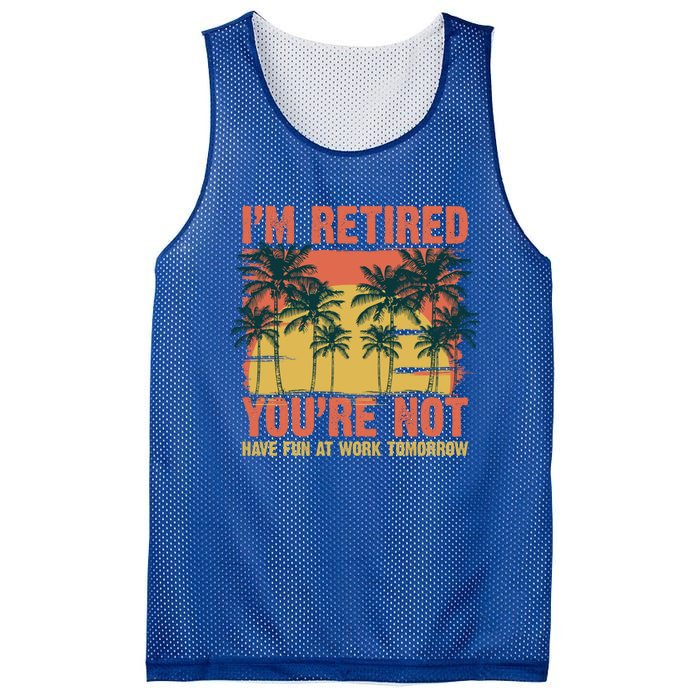 Im Retired Youre Not Have Fun At Work Tomorrow Picture Icons Great Gift Mesh Reversible Basketball Jersey Tank