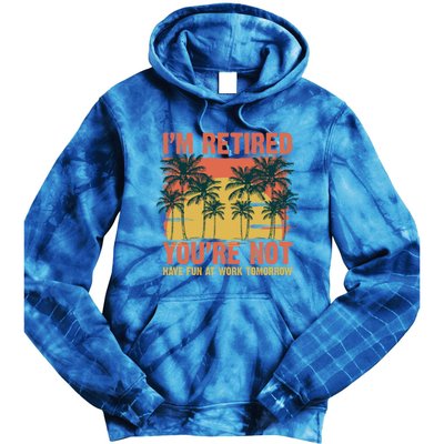 Im Retired Youre Not Have Fun At Work Tomorrow Picture Icons Great Gift Tie Dye Hoodie