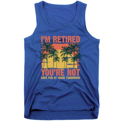 Im Retired Youre Not Have Fun At Work Tomorrow Picture Icons Great Gift Tank Top