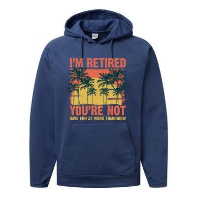 Im Retired Youre Not Have Fun At Work Tomorrow Picture Icons Great Gift Performance Fleece Hoodie