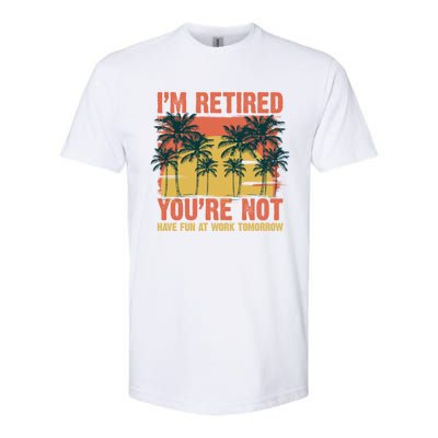 Im Retired Youre Not Have Fun At Work Tomorrow Picture Icons Great Gift Softstyle CVC T-Shirt