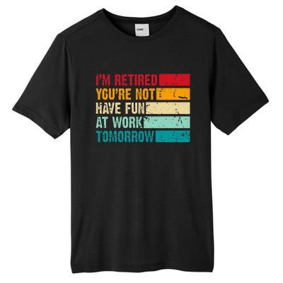 IM Retired YouRe Not Have Fun At Work Tomorrow Retirement Tall Fusion ChromaSoft Performance T-Shirt