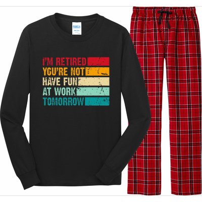 IM Retired YouRe Not Have Fun At Work Tomorrow Retirement Long Sleeve Pajama Set