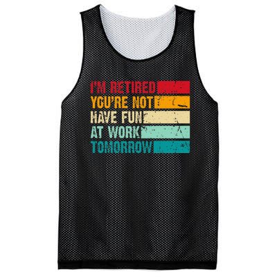 IM Retired YouRe Not Have Fun At Work Tomorrow Retirement Mesh Reversible Basketball Jersey Tank