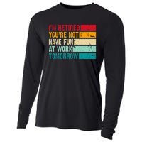 IM Retired YouRe Not Have Fun At Work Tomorrow Retirement Cooling Performance Long Sleeve Crew